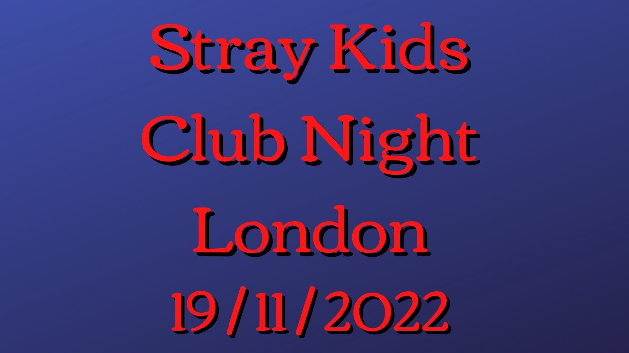 STRAY KIDS Club Night London 19/11/2022