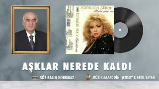 Kamuran Akkor - Aşklar Nerede Kaldı
