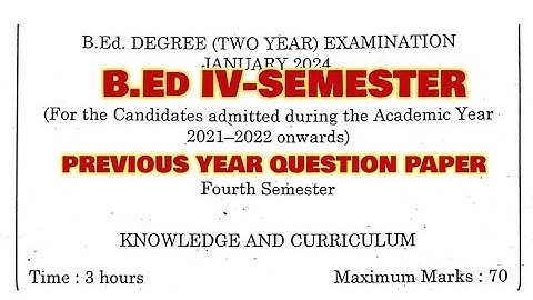 TNTEU B.Ed IV-SEMESTER : KNOWLEDGE AND CURRICULUM PREVIOUS YEAR QUESTION PAPER JAN 2024