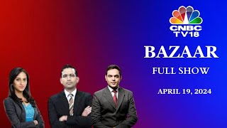 Bazaar: The Most Comprehensive Show On Stock Markets | Full Show | April 19, 2024 | CNBC TV18