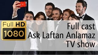 Full cast of Ask Laftan Anlamaz TV show