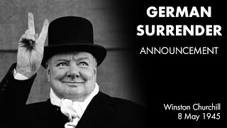 GERMANY SURRENDERS announcement by Winston Churchill