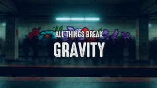 all things break - gravity (Lyrics)
