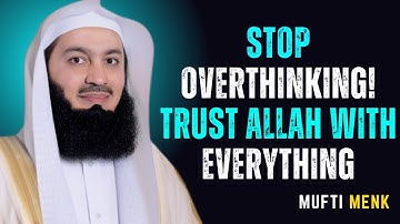 Mufti Menk |"Stop Overthinking! Trust Allah with Everything"| Powerfull Islamic Reminder