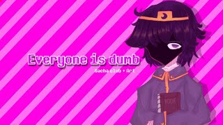 everyone is dumb || meme || sans AU || Gachaclub + Art || •DreamTale•