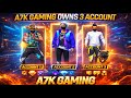 A7K GAMING OWN THREE ACCOUNTS 🔥