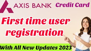 Axis Bank first time user registration 2023। Axis Bank Credit card new user registration 2023