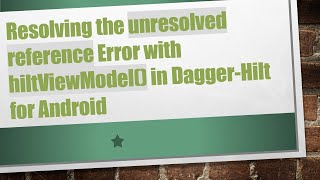 Resolving the unresolved reference Error with hiltViewModel() in Dagger-Hilt for Android