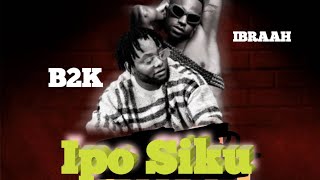 B2k Mnyama ft Ibraah _ Ipo Siku ( Lyrics Audio )