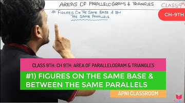 1) Figures On The Same Base And Between Same Parallels- Area of Parallelograms And Triangles Class 9