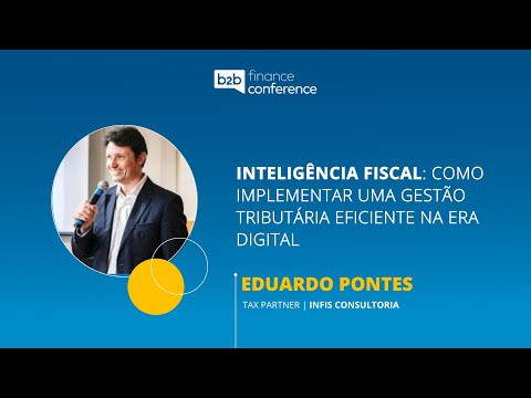 Eduardo Pontes - Inteligência fiscal: como implementar gestão tributária eficiente na era digital