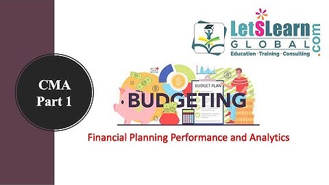 CMA Part 1 | Financial Planning Performance and Analytics | Budgeting Concepts