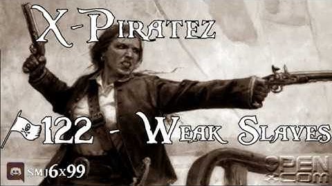 X-Piratez #122 - Weak Slaves
