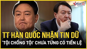 Tổng thống Hàn Quốc nhận tin dữ, ‘tội chồng tội’ liệu có bị ‘phế truất’? | Báo VietNamNet