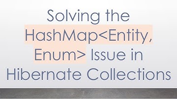 Solving the HashMap Entity, Enum  Issue in Hibernate Collections