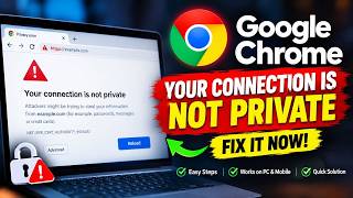 Why Chrome Says Your Connection Is Not Private (And How to Fix It)