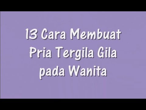 Video: Bagaimana membuat lelaki menjadi gila dengan anda