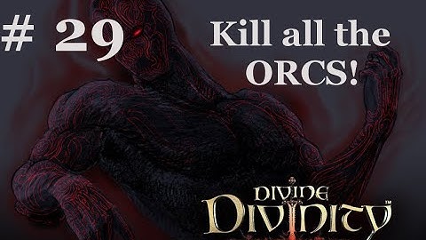 Divine Divinity episode 29: Orc Destroyer!