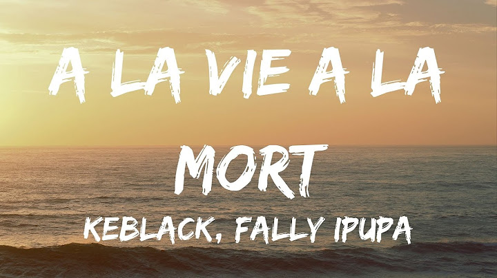 Keblack Ft. Fally Ipupa – A la vie à la mort (Lyrics)