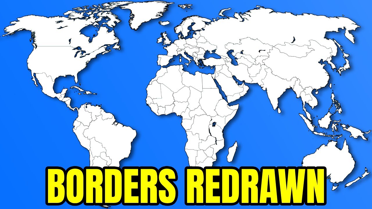 Redrawing The Borders Of The World YouTube