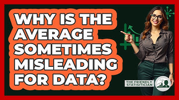 Why Is The Average Sometimes Misleading For Data? - The Friendly Statistician