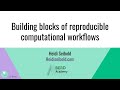 Building blocks of reproducible computational workflows