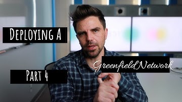 What to Consider When Deploying a Greenfield Network - Part 4