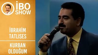 İbrahim Tatlıses - Kurban Olduğum | İbo Show