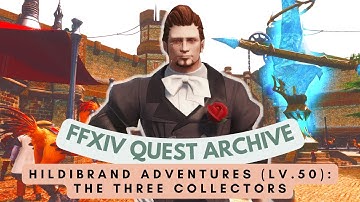 Hildibrand (Lv.50): The Three Collectors // FFXIV Quest Archive