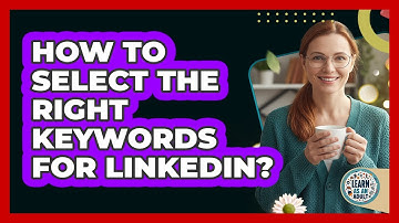 How To Select The Right Keywords For LinkedIn?