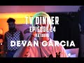 Tv dinner ep024 devan garcia live performance