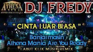 DJ FREDY - CINTA LUAR BIASA || Banjarmasin Athena Mania Are You Ready