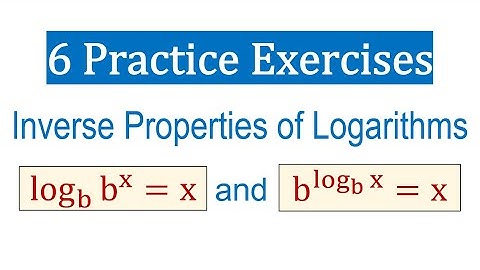 Six Practice Exercises Using the Inverse Properties of Logarithms