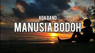 Ada Band - Manusia Bodoh (Lirik Lagu)