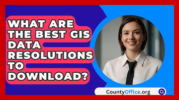 What Are The Best GIS Data Resolutions To Download? - CountyOffice.org