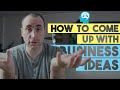 How to Come up with a Business Idea?