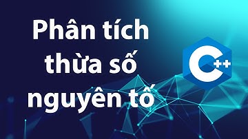 C++ Bài tập 2.10: Phân tích một số nguyên thành các thừa số nguyên tố