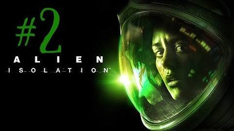 Alien  Isolation Part #2 I FOUND A FRIEND