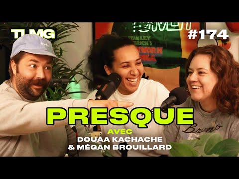 TLMG Ep 174 : DOUAA KACHACHE & MÉGAN BROUILLARD ( PRESQUE )