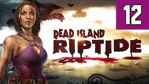 Dead Island Riptide Walkthrough - Part 12 Downed Chopper Gameplay Commentary