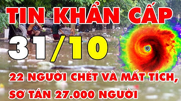 🔴[Trực Tiếp] LŨ LỤT MIỀN TRUNG MỚI NHẤT: 22 người chết và mất tích, sơ tán 27.000 người
