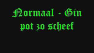 Video thumbnail of "Normaal - Gin pot zo scheef"