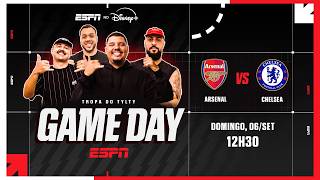 ARSENAL X CHELSEA AO VIVO: GAMEDAY ESPN COM REACT DA TROPA DO TYLTY