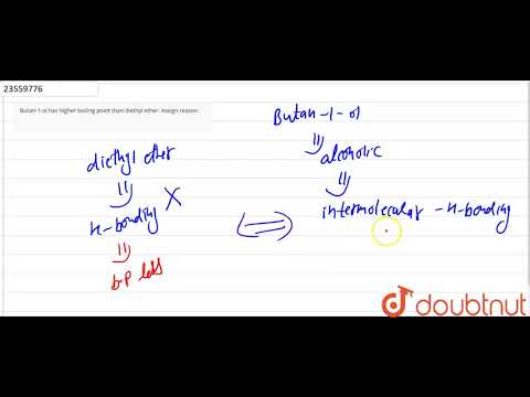Butan-1-ol has higher boiling point than diethyl ether. Assign reason.