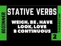 Stative Verbs - глаголы WEIGH, BE, HAVE, LOOK, LOVE  в Continuous