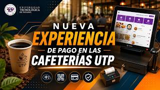 ¡Todo lo que debes saber sobre la nueva experiencia de pago en las Cafeterías UTP!