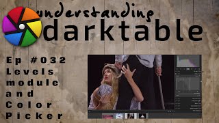 darktable ep 032 - The Levels module and the Color Picker