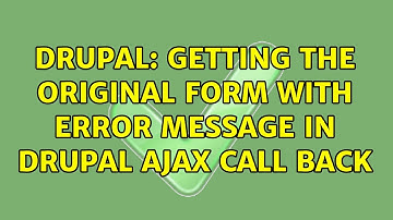 Drupal: Getting the original form with error message in drupal ajax call back (2 Solutions!!)