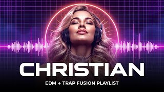 ✨Uplifting Christian EDM + Trap Fusion Playlist