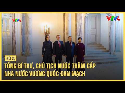 General Secretary and President makes State visit to the Kingdom of Denmark | VTV4